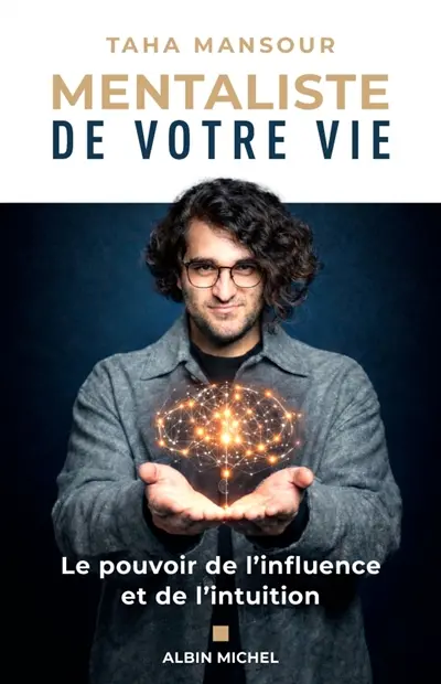 Mentaliste de votre vie : le pouvoir de l'influence et de l'intuition Mentaliste de votre vie : le pouvoir de l'influence et de l'intuition