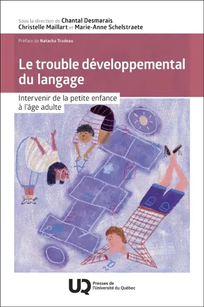 Le trouble développemental du langage : Intervenir de la petite enfance à l'âge adulte Le trouble développemental du langage : Intervenir de la petite enfance à l'âge adulte