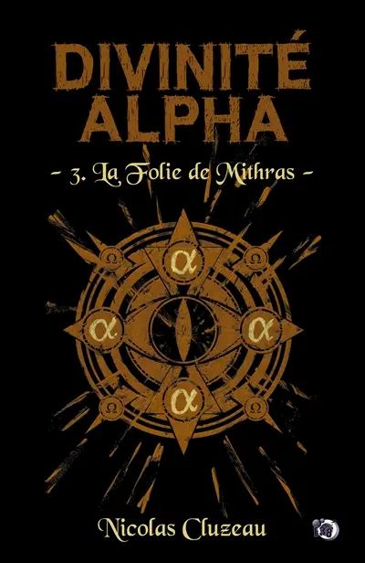 La folie de Mithras : Divinité Alpha Tome 3