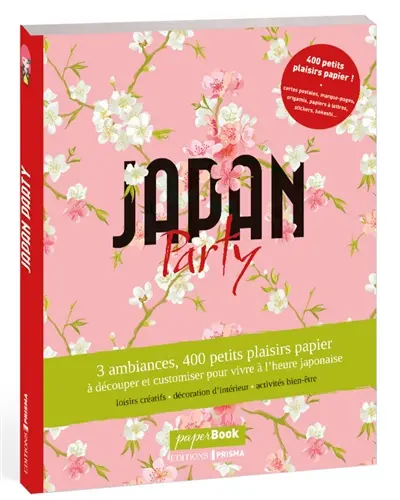 Japan party : 3 ambiances, 400 petits plaisirs papier à découper et customiser pour vivre à l'heure japonaise : paperbook