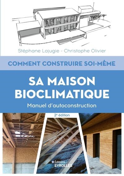 Comment construire soi-même sa maison bioclimatique : manuel d'autoconstruction