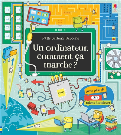 Un ordinateur, comment ça marche ? : avec plus de 70 rabats à soulever