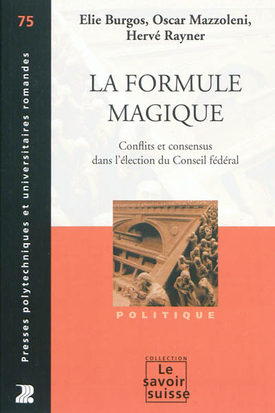 La formule magique : conflits et consensus dans l'élection du Conseil fédéral