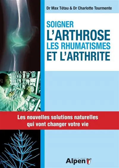 Soigner l'arthrose, les rhumatismes et l'arthrite