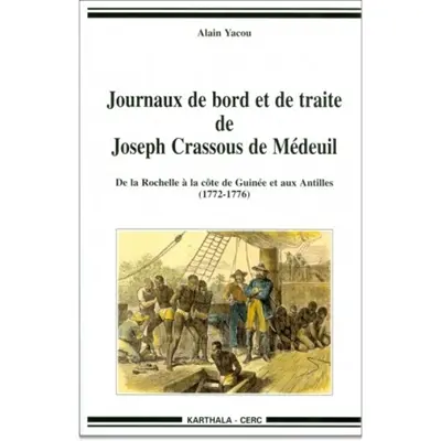 Journaux de bord et de traite de Joseph Crassous de Médeuil : de la Rochelle à la côte de Guinée et aux Antilles (1772-1776)