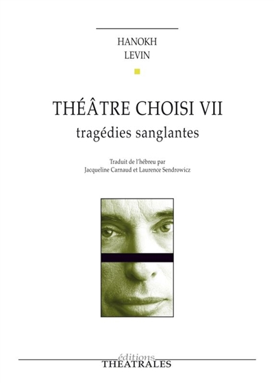 Théâtre choisi. Vol. 7. Tragédies sanglantes