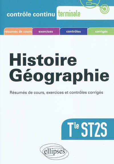 Histoire géographie terminale ST2S : résumés de cours, exercices et contrôles corrigés