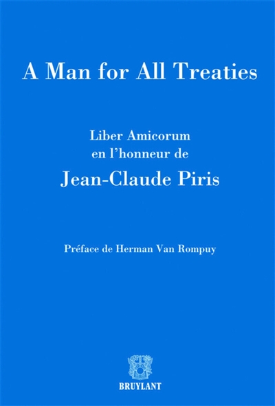 A man for all treaties : liber amicorum en l'honneur de Jean-Claude Piris