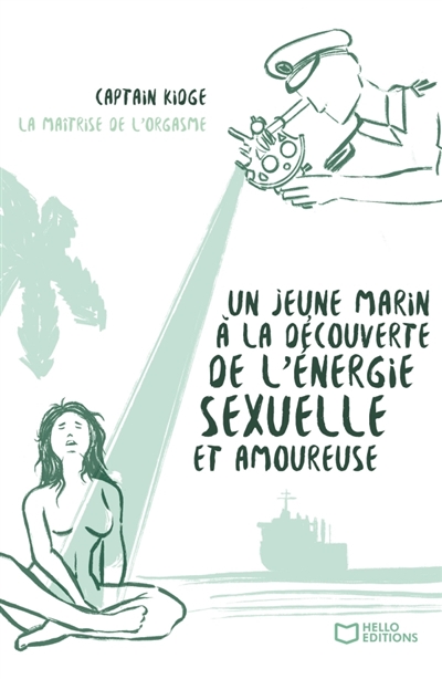 Un jeune marin à la découverte de l'énergie sexuelle et amoureuse : Tome II La Maîtrise de l'orgasme