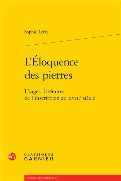 L'éloquence des pierres : usages littéraires de l'inscription au XVIIIe siècle