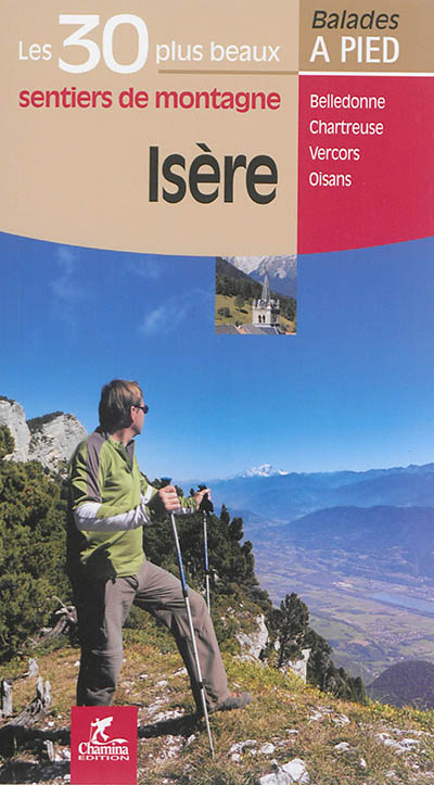Isère : les 30 plus beaux sentiers Chamina : Belledonne, Chartreuse, Vercors, Oisans