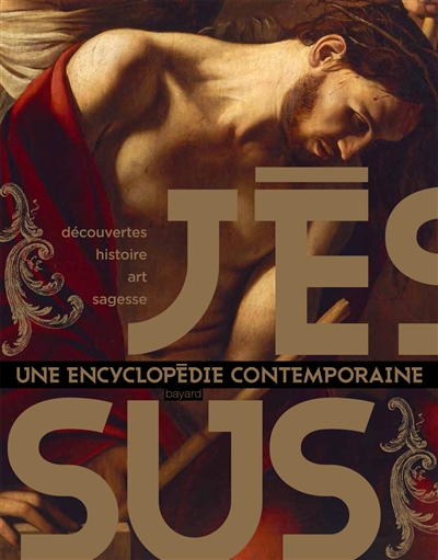 Jésus : une encyclopédie contemporaine : découvertes, histoire, art, sagesse