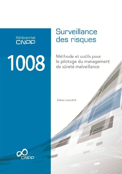 Référentiel CNPP 1008 : surveillance des risques : approche, méthode et outils pour le pilotage du management des risques de sûreté malveillance