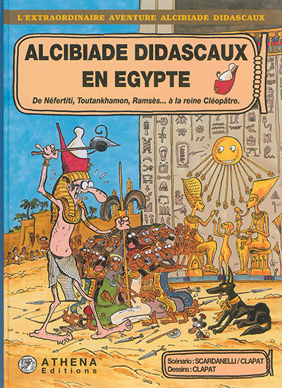 Alcibiade Didascaux en Egypte. De Néfertiti, Toutankhamon, Ramsès... à la reine Cléopâtre