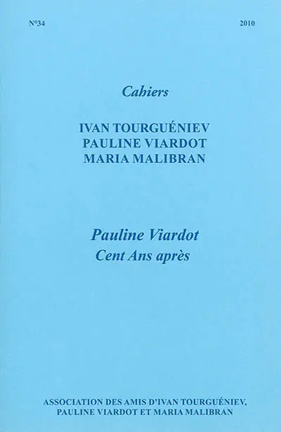 Cahiers Ivan Tourgueniev, Pauline Viardot, Maria Malibran, n° 34. Pauline Viardot : cent ans après