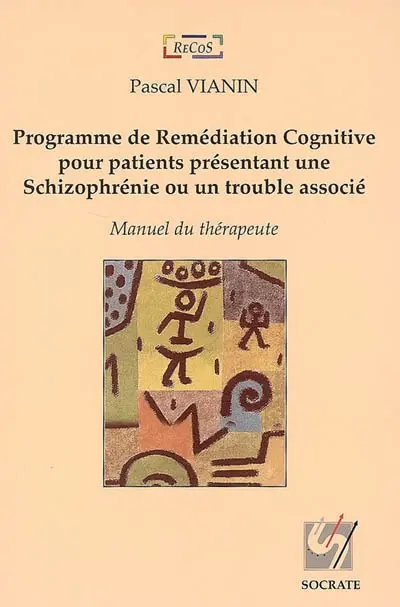 Programme de remédiation cognitive pour patients présentant une schizophrénie ou un trouble associé : manuel du thérapeute