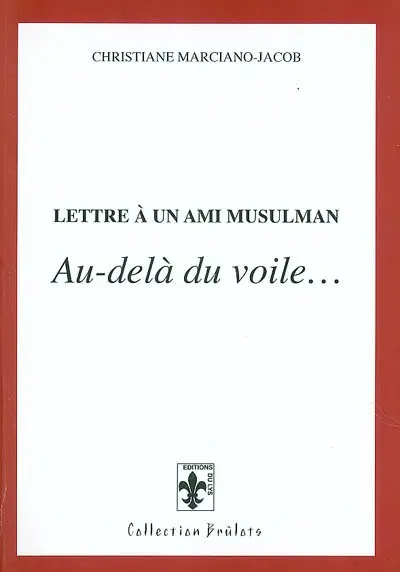 Lettre à un ami musulman : au-delà du voile...