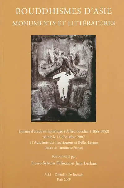Bouddhismes d'Asie : monuments et littératures : journée d'étude en hommage à Alfred Foucher (1865-1952) réunie le vendredi 14 décembre 2007 à l'Académie des inscriptions et belles-lettres