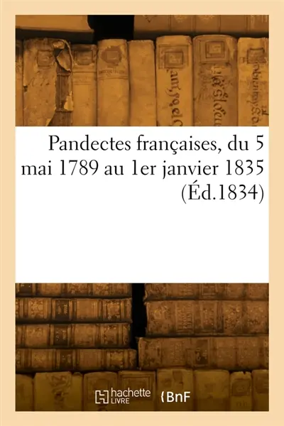 Pandectes françaises ou Recueil complet des lois et de la jurisprudence dans l'ordre chronologique