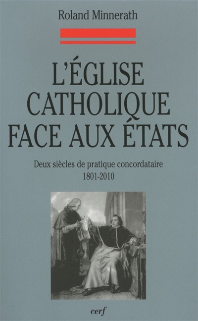 L'Eglise catholique face aux Etats : deux siècles de pratique concordataire, 1801-2010