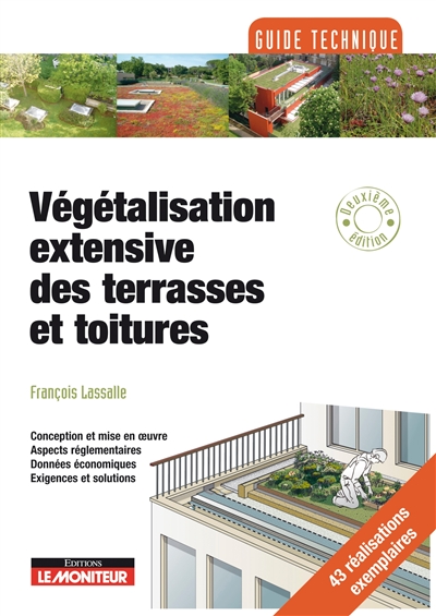Végétalisation extensive des terrasses et toitures : conception et mise en oeuvre, aspects réglementaires, données économiques, exigences et solutions