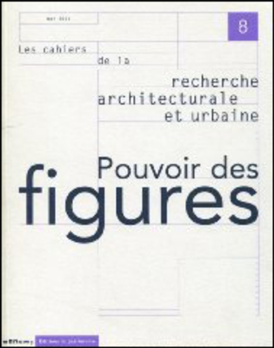 Cahiers de la recherche architecturale et urbaine (Les), n° 8. Pouvoir des figures