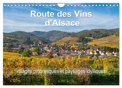 Route des Vins d'Alsace, villages pittoresques et paysages idylliques (Calendrier mural 2026 DIN A4 vertical), CALVENDO calendrier mensuel : Villages et paysages pittoresques d'une route romantique du nord au sud