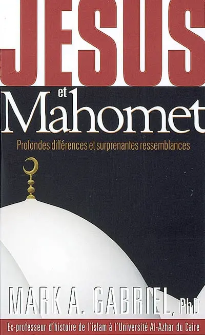Jésus et Mahomet : profondes différences et surprenantes ressemblances