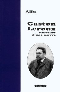 Gaston Leroux : parcours d'une oeuvre