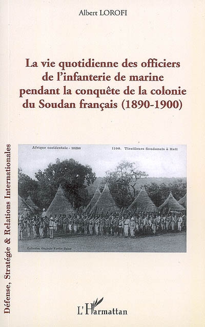 La vie quotidienne des officiers de l'infanterie de marine pendant la conquête de la colonie du Soudan français : 1890-1900