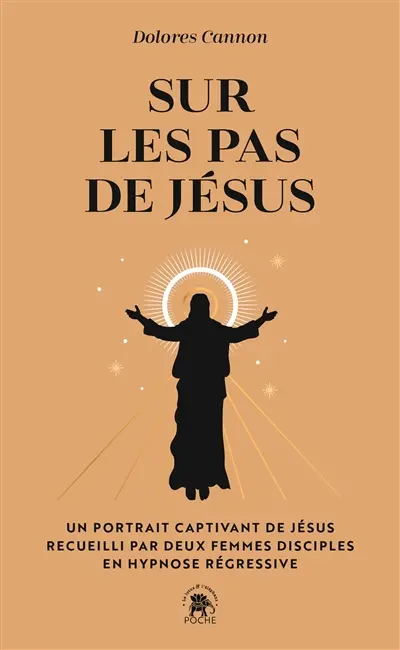 Sur les pas de Jésus : un portrait captivant de Jésus recueilli par deux femmes disciples en hypnose régressive