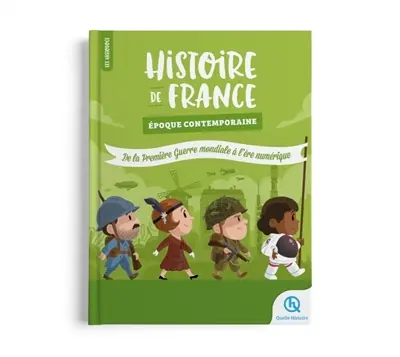 Histoire de France. Epoque contemporaine : de la Première Guerre mondiale à l'ère numérique
