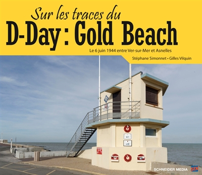 Sur les traces du D-Day : Gold Beach : le 6 juin 1944 entre Ver-sur-Mer et Asnelles