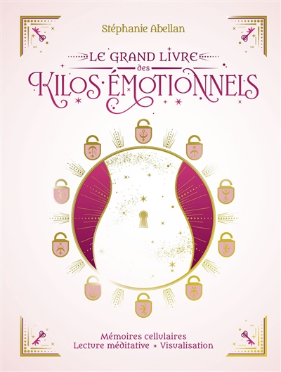 Le grand livre des kilos émotionnels : mémoires cellulaires, lectures méditatives, visualisation