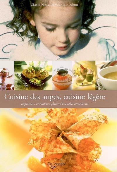 Cuisine des anges, cuisine légère : inspiration, invocations, plaisirs d'une table accueillante