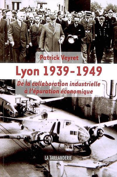 Lyon 1939-1949 : de la collaboration industrielle à l'épuration économique