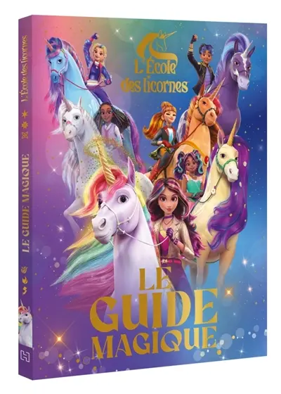 L'école des licornes. Le guide magique