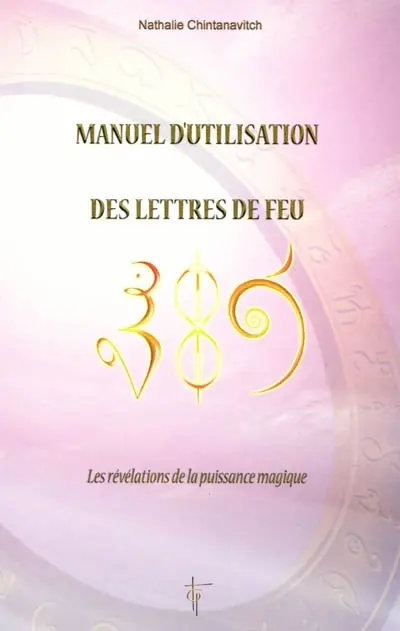 Lettres de feu. Vol. 1. Manuel d'utilisation des lettres de feu