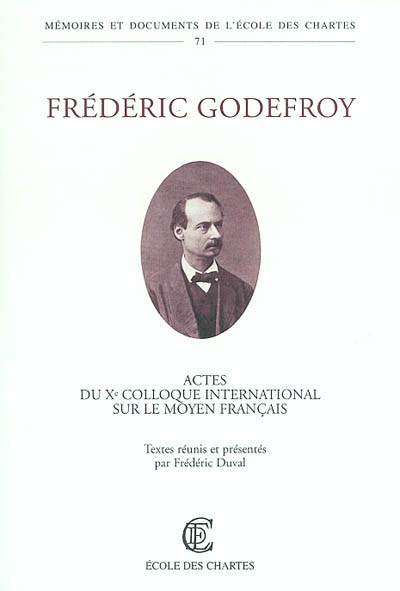 Frédéric Godefroy : actes du Xe colloque international sur le moyen français