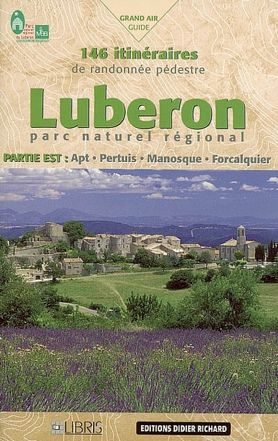Luberon, parc naturel régional, partie est : Apt, Pertuis, Manosque, Forcalquier : 146 itinéraires de randonnée pédestre