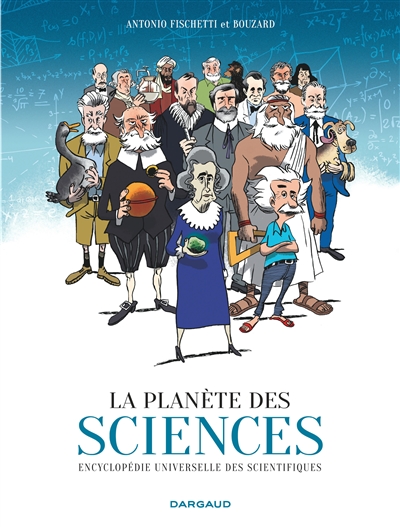 La planète des sciences : encyclopédie universelle des scientifiques