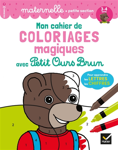 Mon cahier de coloriages magiques avec Petit Ours Brun : pour apprendre les lettres, les chiffres : maternelle, petite section, 3-4 ans