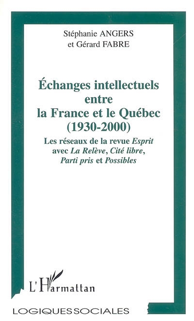 Echanges intellectuels entre la France et le Québec (1930-2000) : les réseaux de la revue Esprit avec La Relève, Cité libre, Parti pris et Possibles