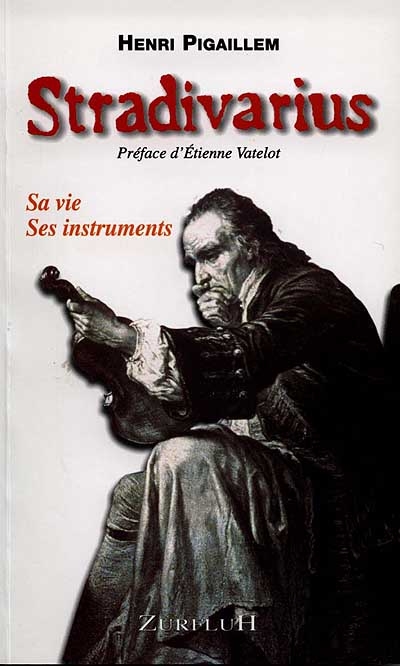 Stradivarius : sa vie, ses instruments