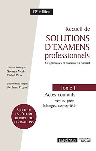 Recueil de solutions d'examens professionnels : cas pratiques et examens du notariat. Vol. 1. Actes courants : ventes, prêts, échanges, copropriété