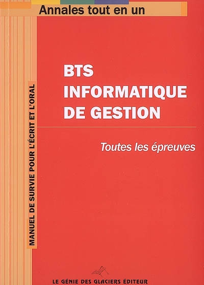 BTS Informatique de gestion : toutes les épreuves : manuel de survie pour l'écrit et l'oral
