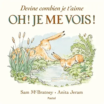 Devine combien je t'aime : oh ! Je me vois !