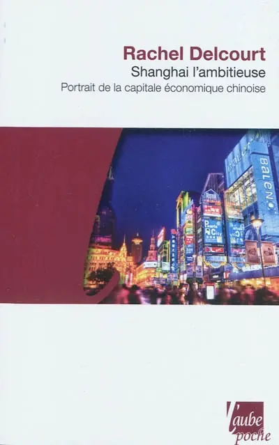 Shanghai l'ambitieuse : portrait de la capitale économique chinoise