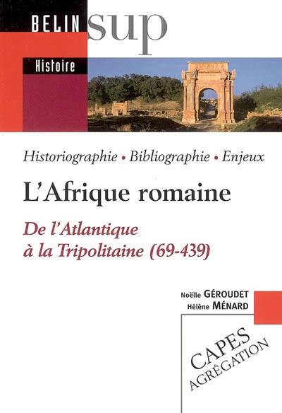 L'Afrique romaine : de l'Atlantique à la Tripolitaine (69-439) : historiographie, bibliographie, enjeux