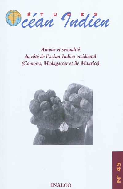 Etudes océan Indien, n° 45. Amour et sexualité du côté de l'océan Indien occidental : Comores, Madagascar et île Maurice